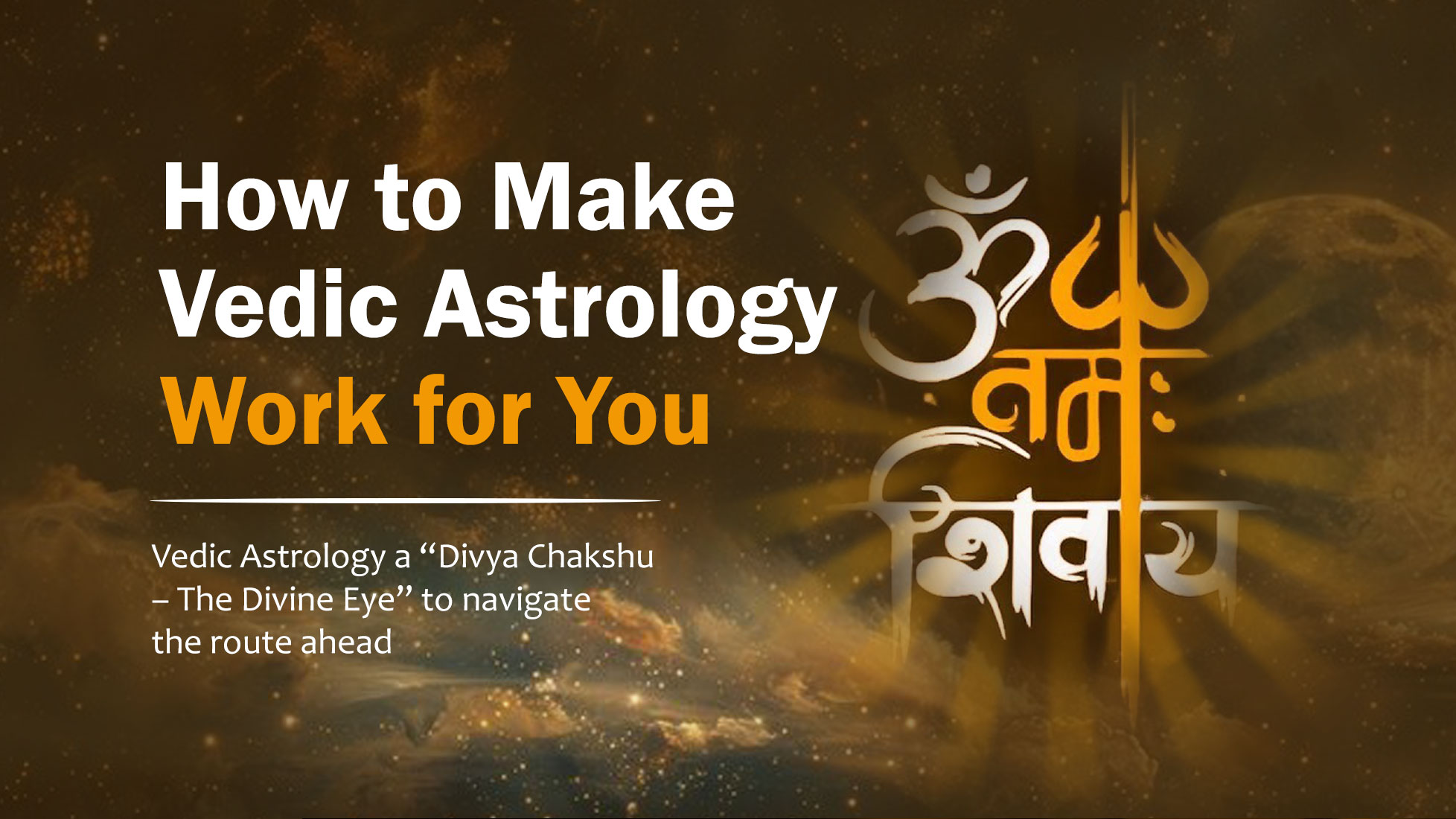 How to Make Vedic Astrology Work for You How to Make Vedic Astrology Work for You
