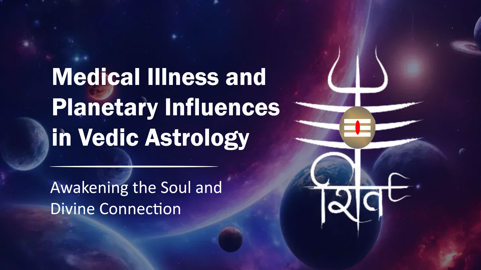 Medical Illness and Planetary Influences in Vedic Astrology Medical Illness and Planetary Influences in Vedic Astrology