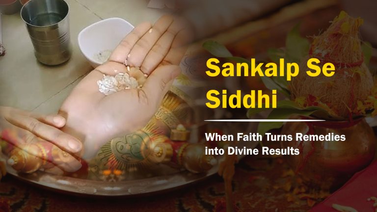 Sankalp Se Siddhi — When Faith Turns Remedies into Divine Results